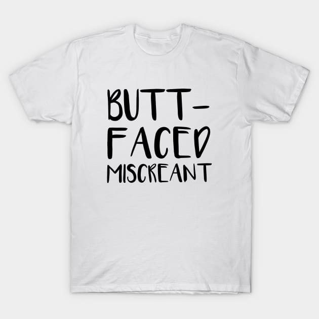 Butt-Faced Miscreant T-Shirt by quoteee